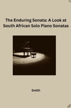 The Enduring Sonata: A Look at South African Solo Piano Sonatas