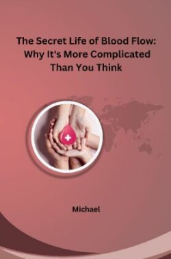 The Secret Life of Blood Flow: Why It's More Complicated Than You Think