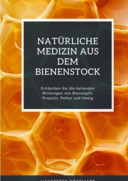 Natürliche Medizin aus dem Bienenstock