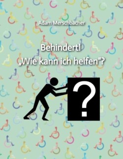 Behindert! "Wie kann ich helfen"?