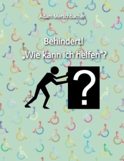 Behindert! "Wie kann ich helfen"?