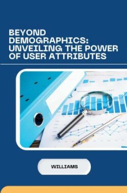 Beyond Demographics: Unveiling the Power of User Attributes