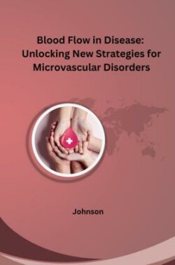 Blood Flow in Disease: Unlocking New Strategies for Microvascular Disorders