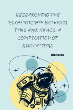 Researching the Relationship Between Time and Space: A Compilation of Quotations