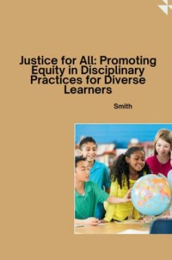 Justice for All: Promoting Equity in Disciplinary Practices for Diverse Learners