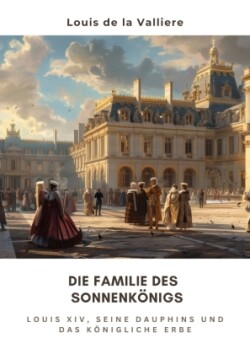 Die Familie des  Sonnenkönigs