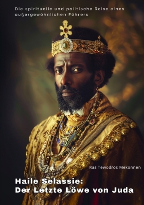 Haile Selassie: Der Letzte Löwe von Juda