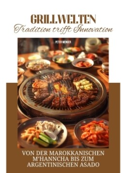 Grillwelten:  Tradition trifft Innovation