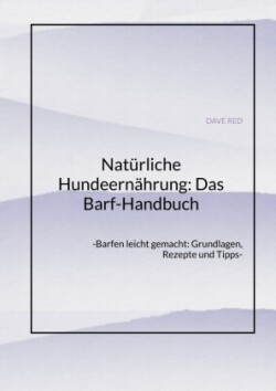 Natürliche Hundeernährung: Das Barf-Handbuch