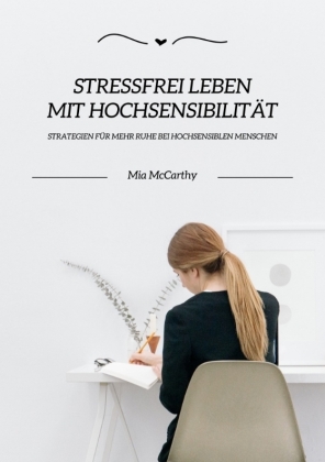 Stressfrei leben mit Hochsensibilität: Strategien für mehr Ruhe bei hochsensiblen Menschen