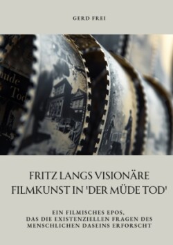 Fritz Langs visionäre Filmkunst in 'Der müde Tod'