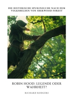Robin Hood:  Legende oder Wahrheit?
