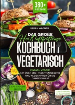 Das große Heißluftfritteuse Kochbuch Vegetarisch