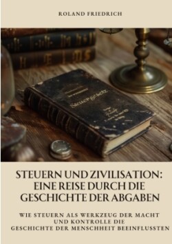 Steuern und Zivilisation: Eine Reise durch die Geschichte der Abgaben