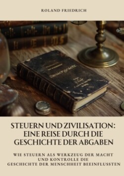 Steuern und Zivilisation: Eine Reise durch die Geschichte der Abgaben