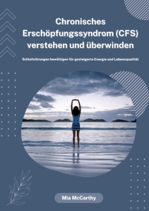 Chronisches Erschöpfungssyndrom (CFS) verstehen und überwinden: Schlafstörungen bewältigen für gesteigerte Energie und Lebensqualität