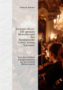 Georges Bizet: Die geniale Melodie und das  dramatische Leben hinter 'Carmen'