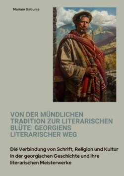 Von der mündlichen Tradition zur literarischen Blüte: Georgiens literarischer Weg