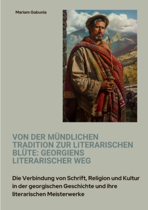 Von der mündlichen Tradition zur literarischen Blüte: Georgiens literarischer Weg