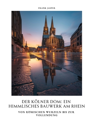 Der Kölner Dom:  Ein himmlisches Bauwerk am Rhein