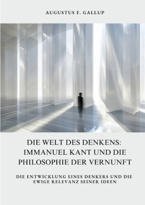 Die Welt des Denkens:  Immanuel Kant und die  Philosophie der Vernunft