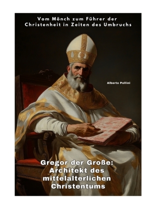 Gregor der Große: Architekt des mittelalterlichen Christentums