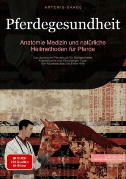 Pferdegesundheit: Anatomie, Medizin und natürliche Heilmethoden für Pferde