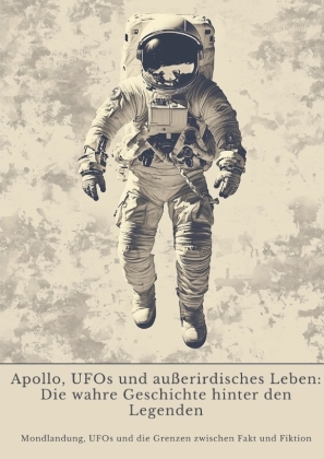 Apollo, UFOs und außerirdisches Leben:  Die wahre Geschichte hinter den Legenden