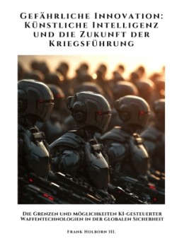 Gefährliche Innovation:  Künstliche Intelligenz und die Zukunft der Kriegsführung