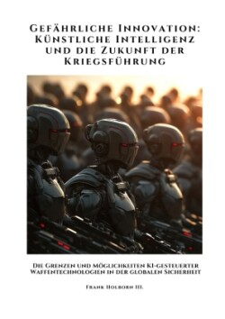 Gefährliche Innovation:  Künstliche Intelligenz und die Zukunft der Kriegsführung