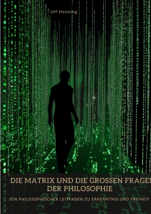 Die Matrix und die großen Fragen der Philosophie