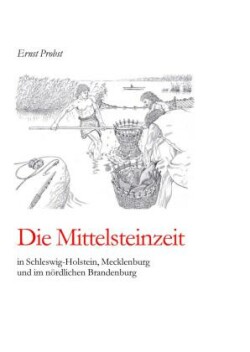 Die Mittelsteinzeit in Schleswig-Holstein, Mecklenburg und im nördlichen Brandenburg