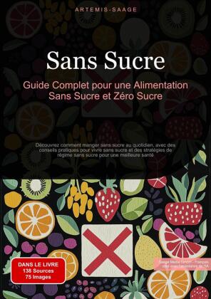 Sans Sucre: Guide Complet pour une Alimentation Sans Sucre et Zéro Sucre