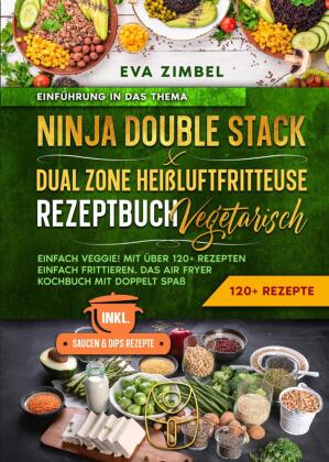 Ninja Double Stack & Dual Zone Heißluftfritteuse Rezeptbuch Vegetarisch