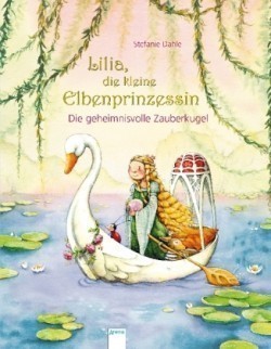 Lilia, die kleine Elbenprinzessin. Die geheimnisvolle Zauberkugel