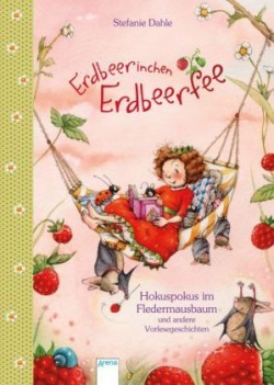 Erdbeerinchen Erdbeerfee - Hokuspokus im Fledermausbaum und andere Vorlesegeschichten