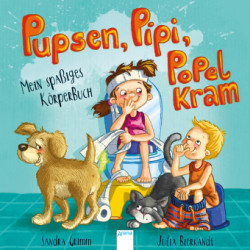 Pupsen, Pipi, Popelkram. Mein spaßiges Körperbuch