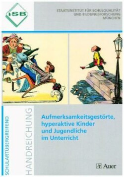 Aufmerksamkeitsgestörte, hyperaktive Kinder und Jugendliche im Unterricht