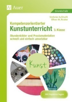 Kompetenzorientierter Kunstunterricht 3. Klasse