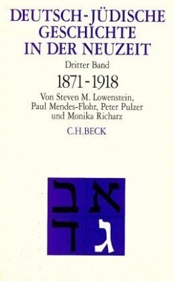 Deutsch-jüdische Geschichte in der Neuzeit  Bd. 3: Umstrittene Integration 1871-1918