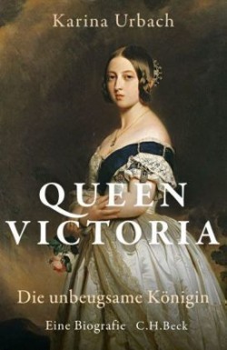 Queen Victoria. Die unbeugsame Königin