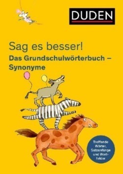 Sag es besser! Das Grundschulwörterbuch Synonyme