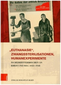 Euthanasie', Zwangssterilisationen, Humanexperimente