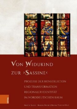 Von Widukind zur ‚Sassine‘ Prozesse der Konstruktion und Transformation regionaler Identitat im norddeutschen Raum