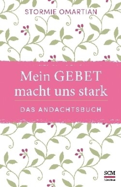 Mein Gebet macht uns stark - das Andachtsbuch