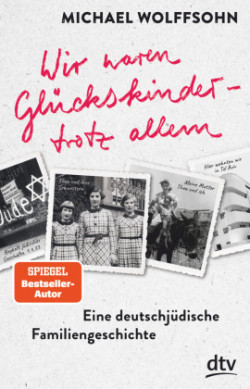 Wir waren Glückskinder - trotz allem. Eine deutschjüdische Familiengeschichte