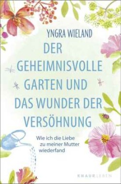 Der geheimnisvolle Garten und das Wunder der Versöhnung