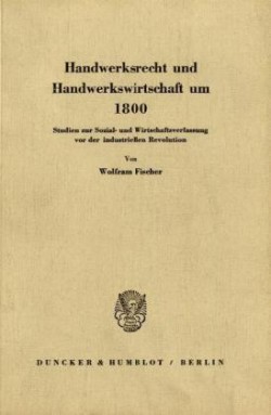 Handwerksrecht und Handwerkswirtschaft um 1800.
