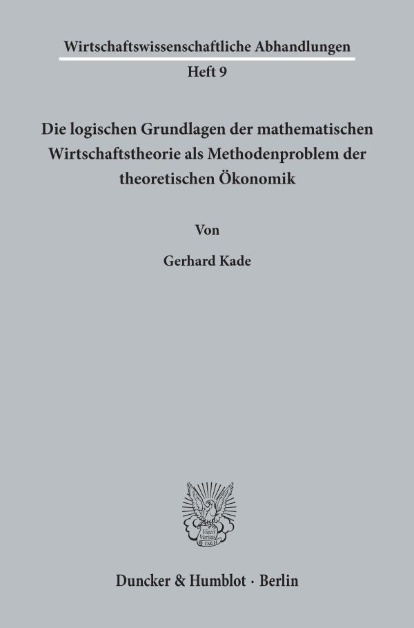 Die logischen Grundlagen der mathematischen Wirtschaftstheorie als Methodenproblem der theoretischen Ökonomik.