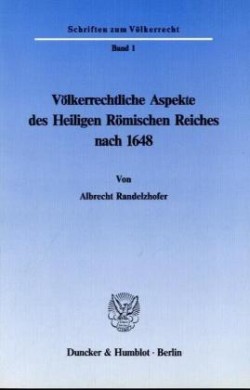 Völkerrechtliche Aspekte des Heiligen Römischen Reiches nach 1648.